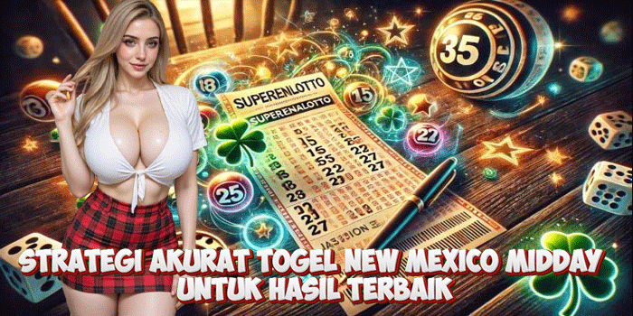 Strategi Akurat Togel New Mexico Midday Untuk Hasil Terbaik