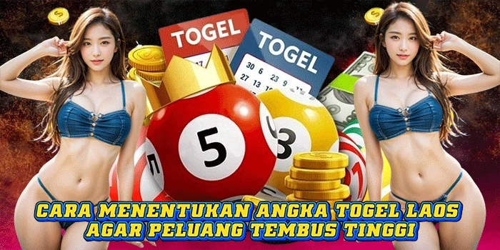 Cara Menentukan Angka Togel Laos Agar Peluang Tembus Tinggi