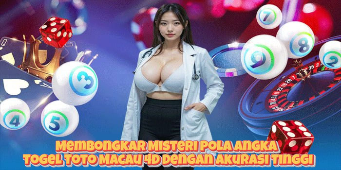 Membongkar Misteri Pola Angka Togel Toto Macau 4D Dengan Akurasi Tinggi